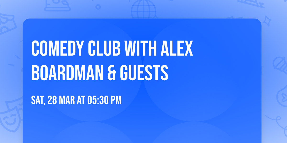 Comedy Club with Alex Boardman & Guests