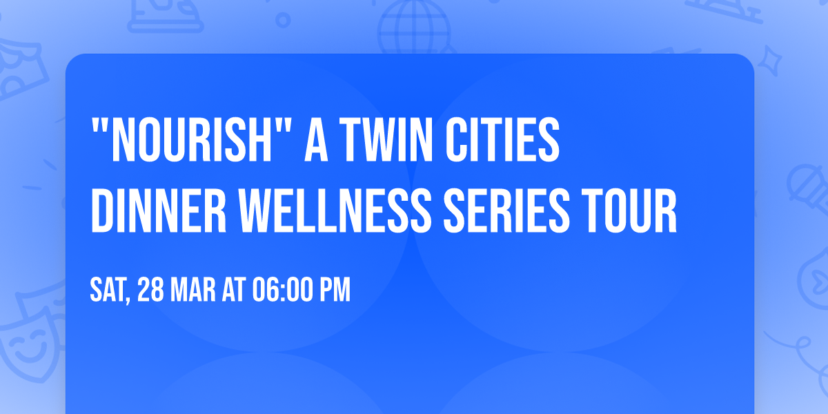 "Nourish" A Twin Cities  Dinner Wellness Series Tour