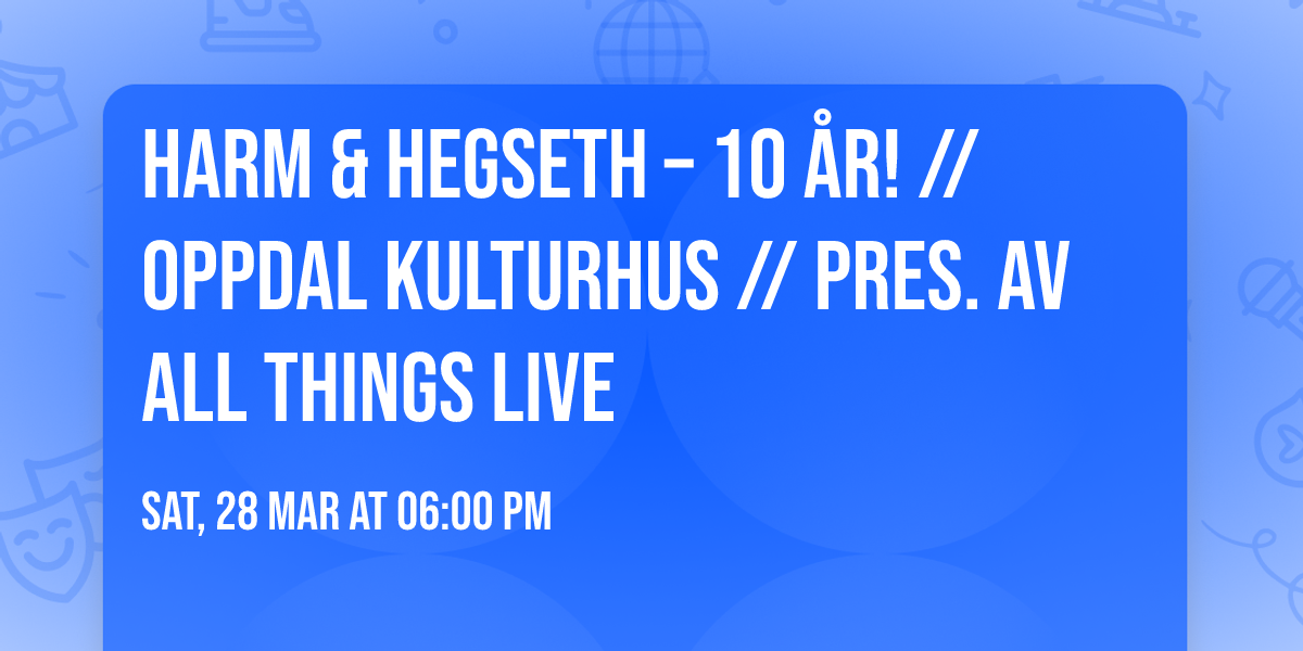 Harm & Hegseth \u2013 10 \u00e5r! \/\/ Oppdal Kulturhus \/\/ pres. av All Things Live