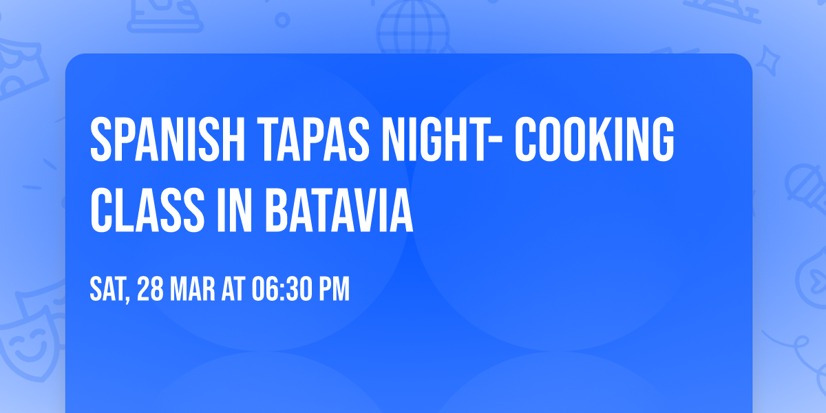 Spanish Tapas Night- Cooking Class in Batavia