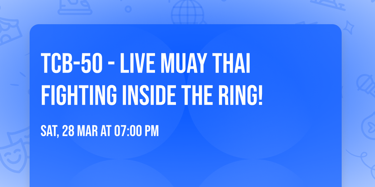 TCB-50 - LIVE MUAY THAI FIGHTING INSIDE THE RING!