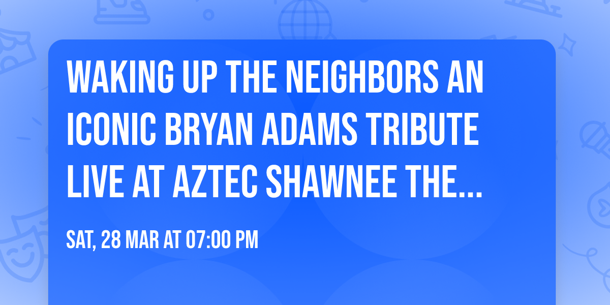 Waking Up The Neighbors An Iconic Bryan Adams Tribute LIVE at Aztec Shawnee Theater