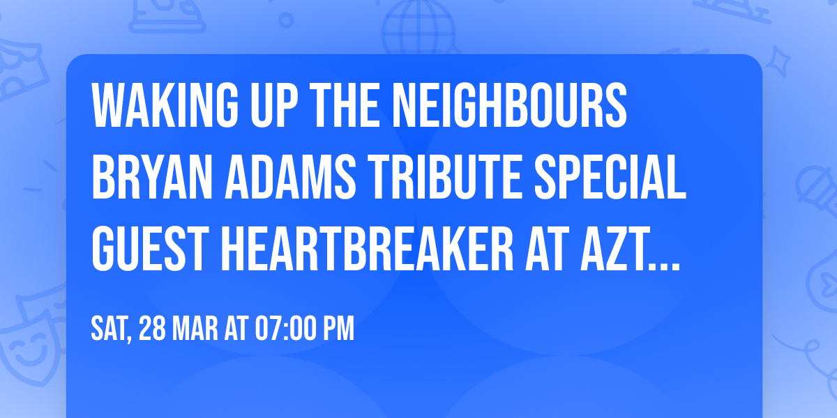 Waking Up The Neighbours Bryan Adams Tribute  Special Guest HEARTBREAKER at Aztec Shawnee Theater