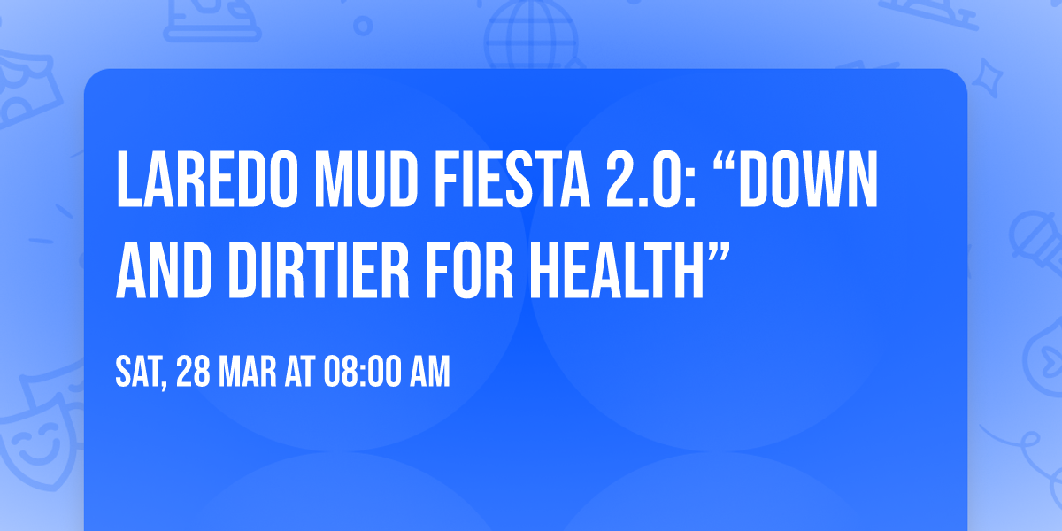 Laredo Mud Fiesta 2.0: \u201cDown and DIRTIER for Health\u201d