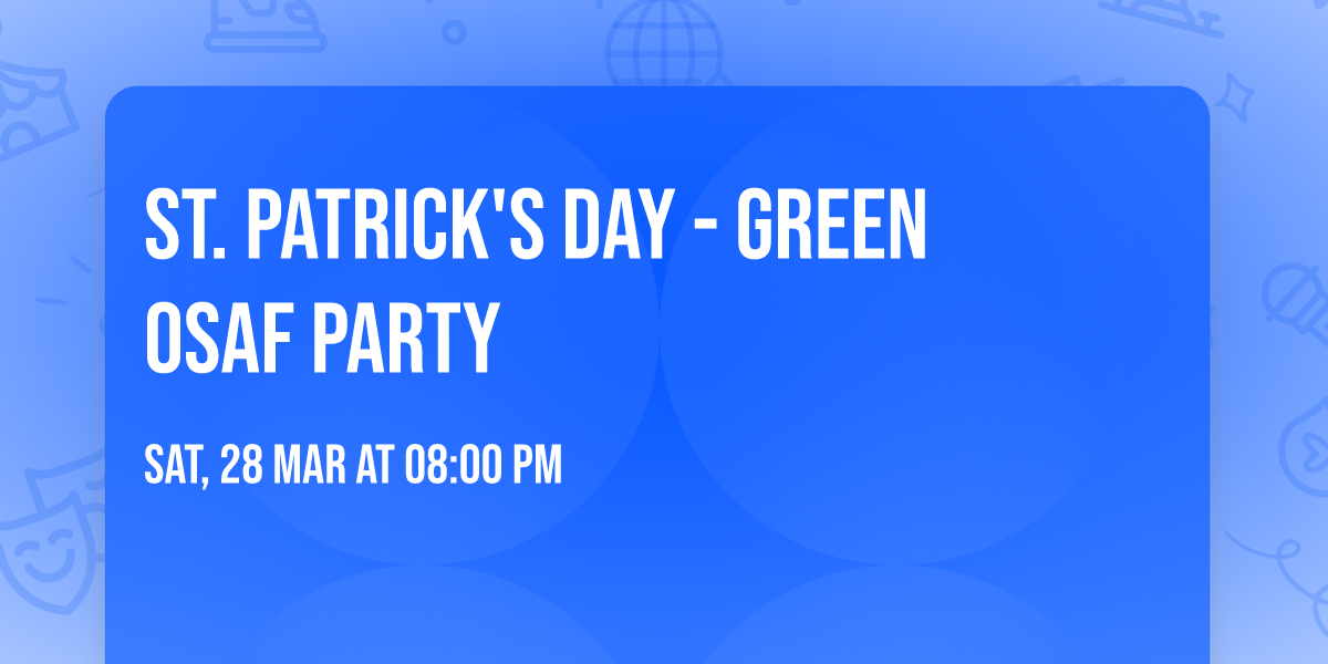 St. Patrick's Day - Green OSaF Party