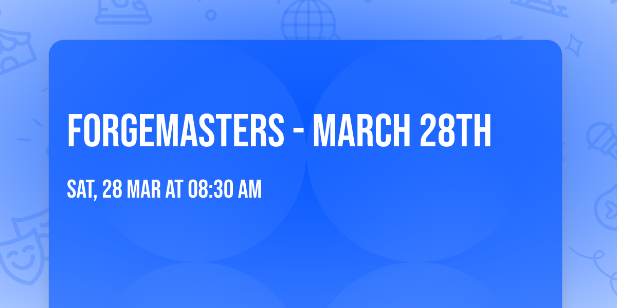 Forgemasters - March 28th