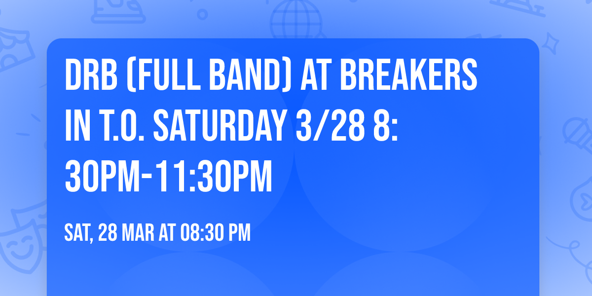 DRB (Full Band) at Breakers in T.O. Saturday 3\/28  8:30pm-11:30pm