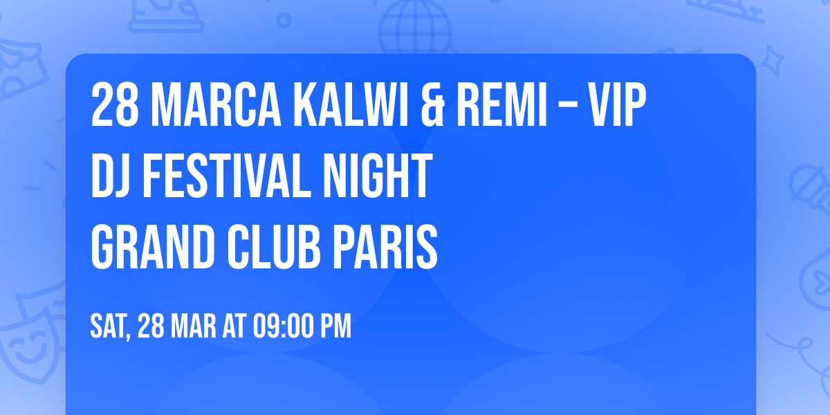 28 MARCA KALWI & REMI \u2013 VIP DJ FESTIVAL NIGHT\nGRAND CLUB PARIS\n