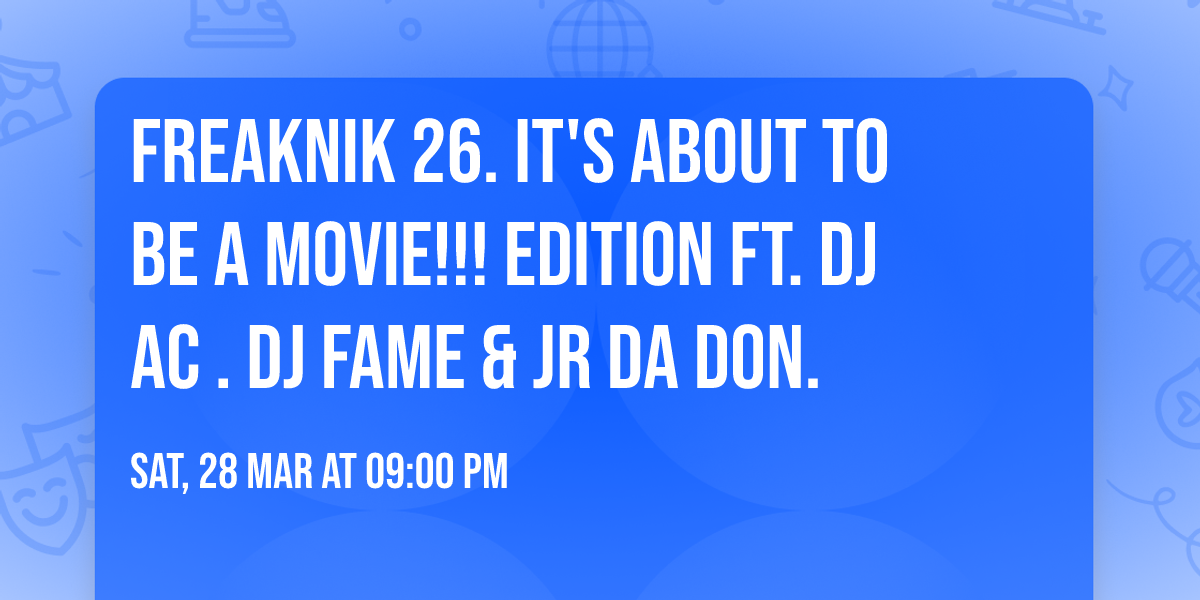 FREAKNIK 26. IT'S ABOUT TO BE A MOVIE!!! EDITION FT. DJ AC . DJ FAME & JR DA DON.