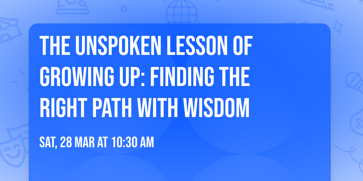 The Unspoken Lesson of Growing Up: Finding the Right Path with Wisdom