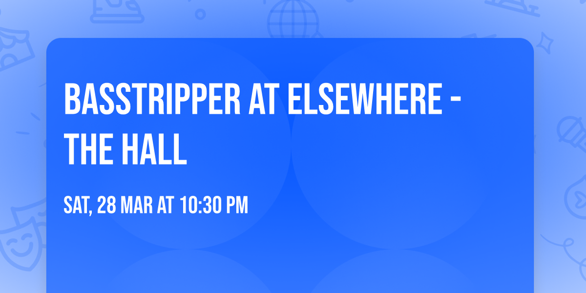 Basstripper at Elsewhere - The Hall