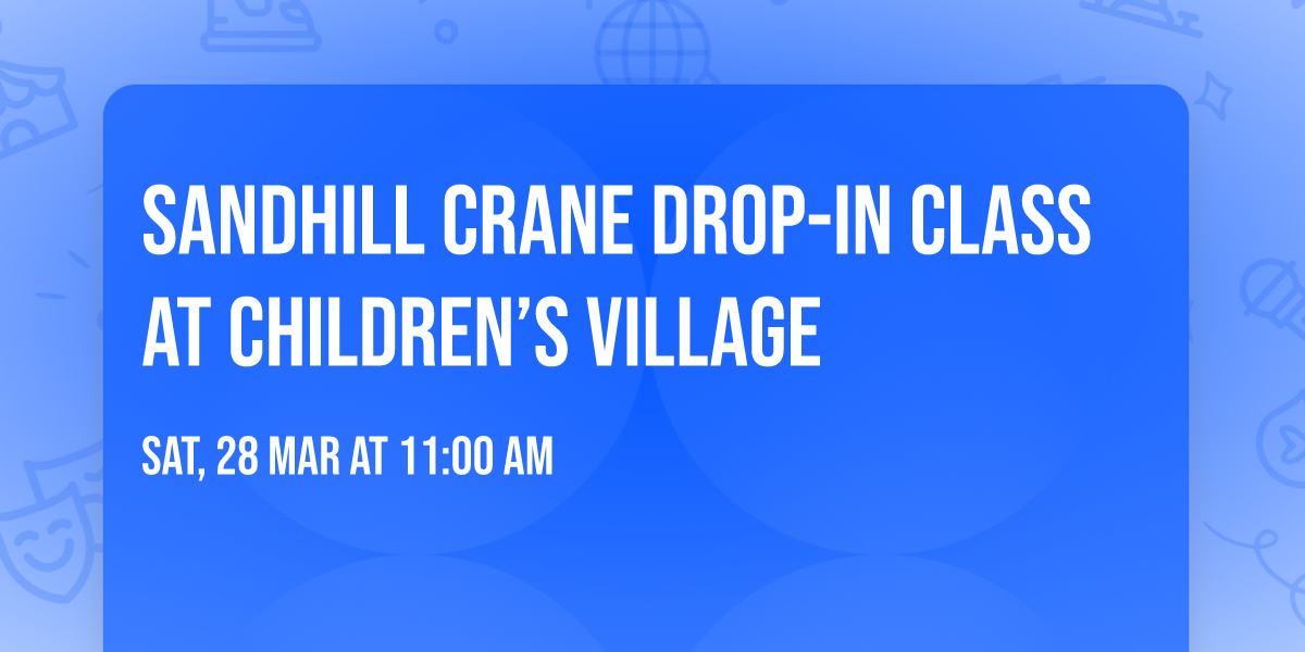 Sandhill Crane Drop-in Class at Children\u2019s Village