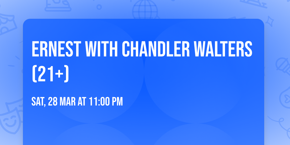 Ernest with Chandler Walters (21+)