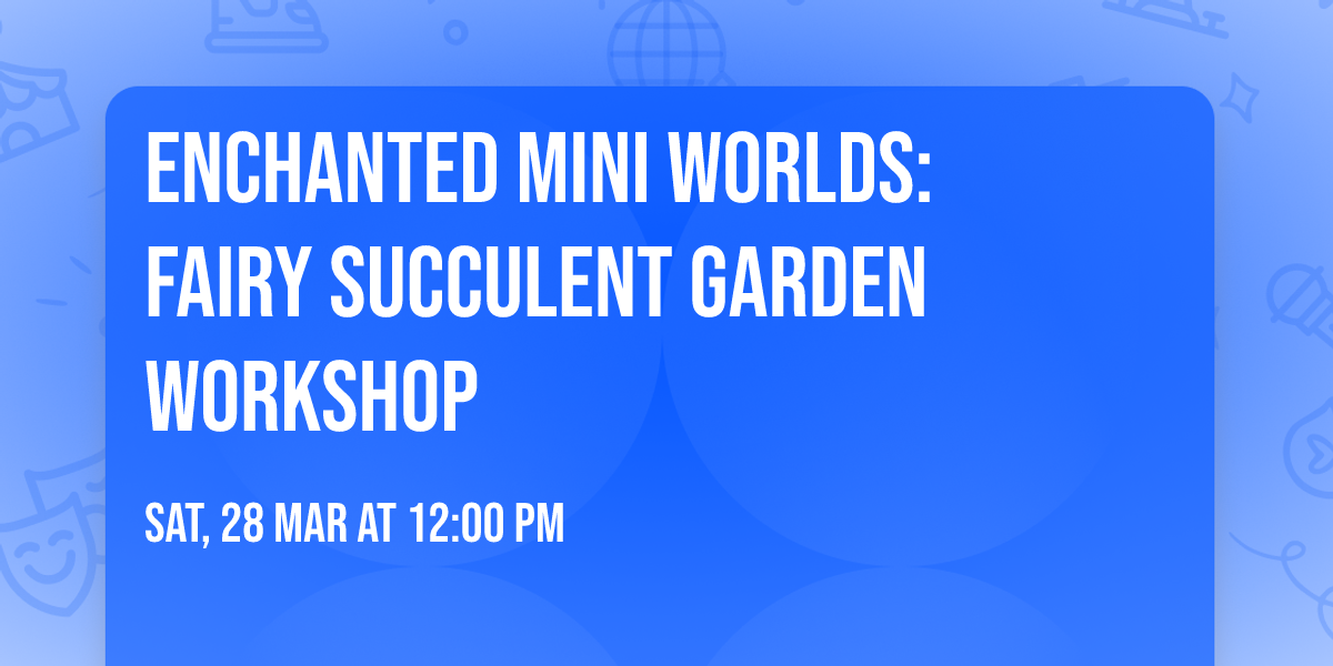 \u2728 Enchanted Mini Worlds: Fairy Succulent Garden Workshop \u2728
