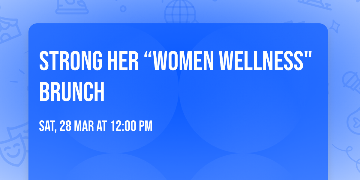 STRONG HER \u201cWOMEN WELLNESS" BRUNCH