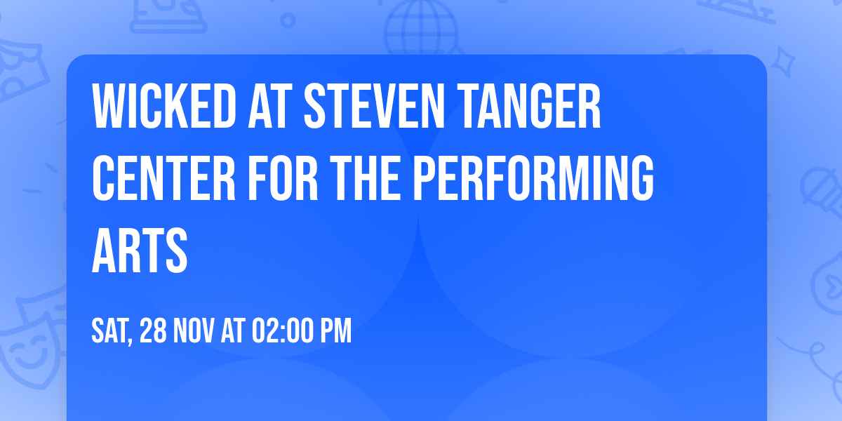 Wicked at Steven Tanger Center for the Performing Arts