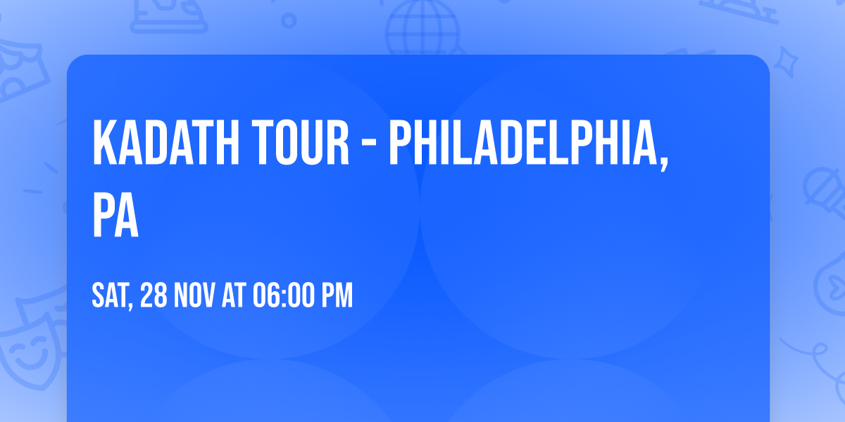 KADATH TOUR - Philadelphia, PA