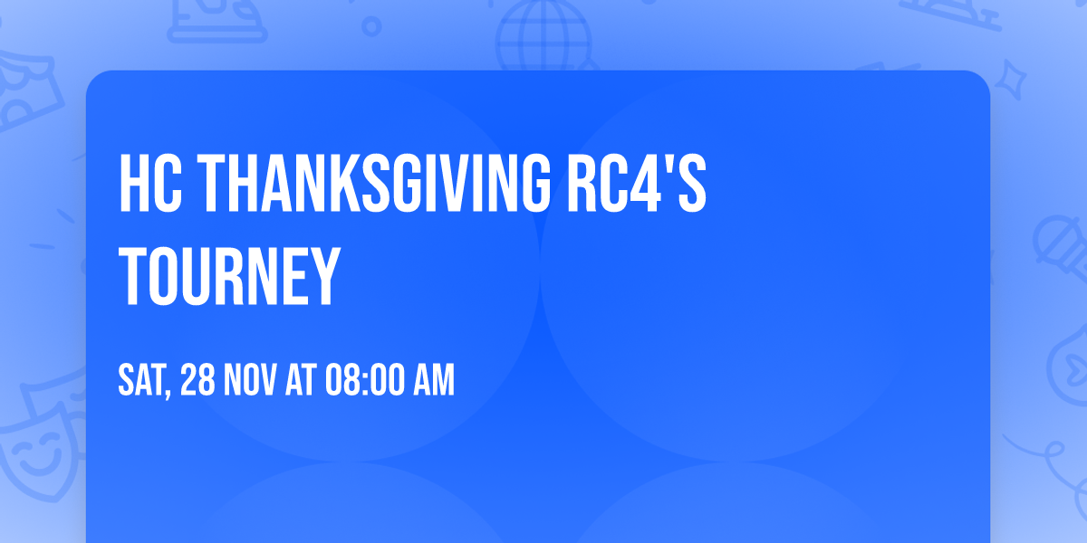 HC Thanksgiving RC4's Tourney