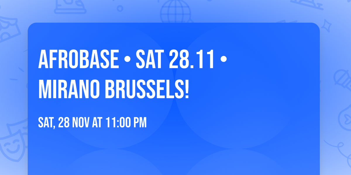 Afrobase \u2022 SAT 28.11 \u2022 MIRANO Brussels!