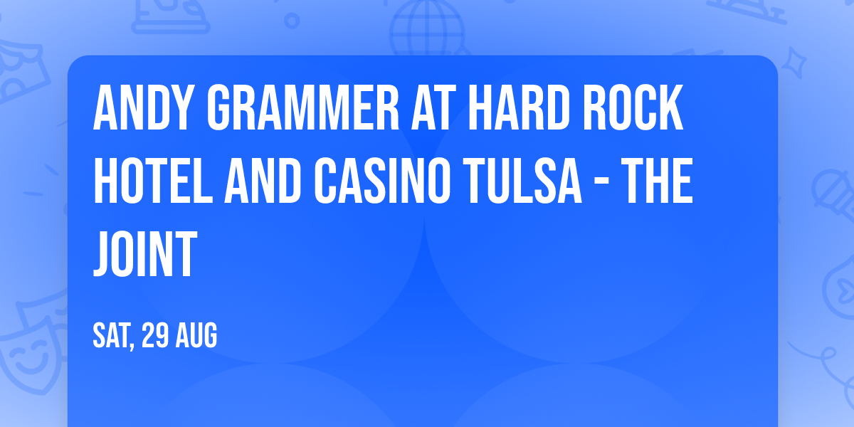 Andy Grammer at Hard Rock Hotel and Casino Tulsa - The Joint