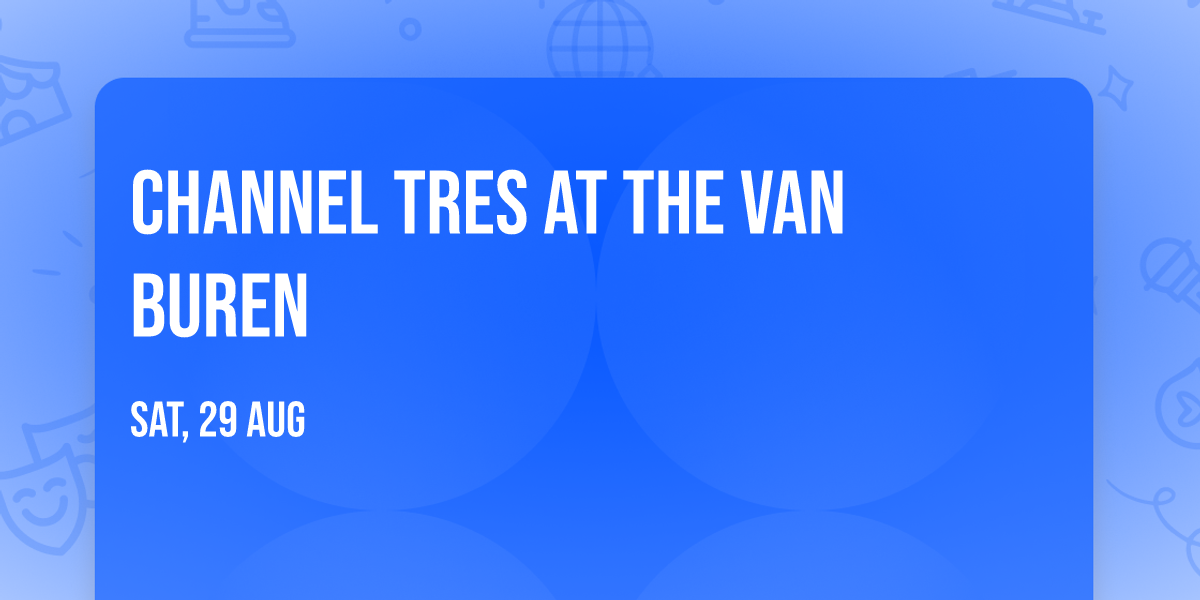 Channel Tres at The Van Buren