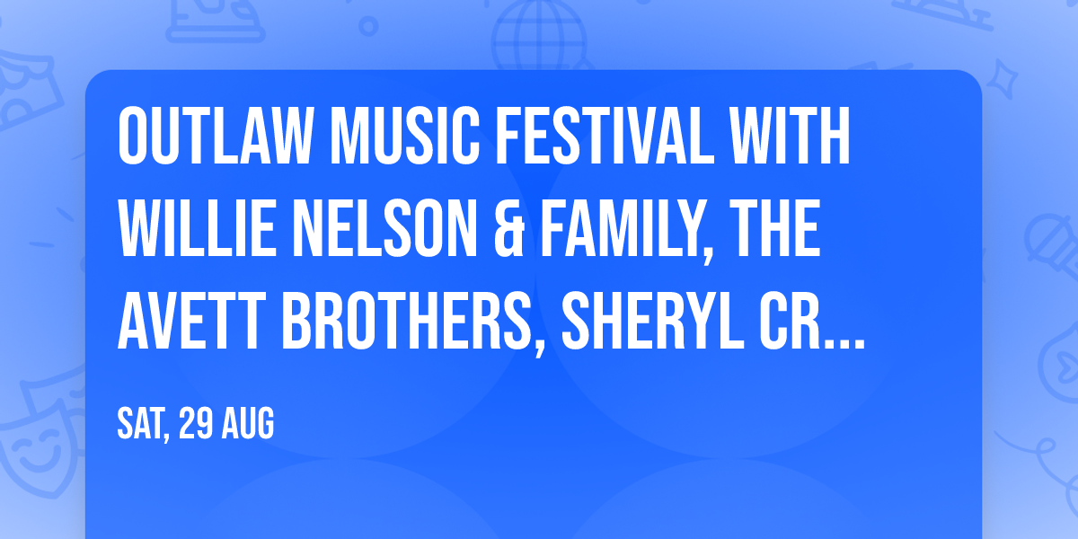 Outlaw Music Festival with Willie Nelson & Family, The Avett Brothers, Sheryl Crow and more
