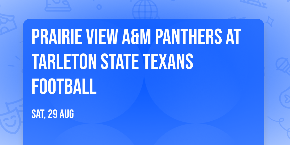 Prairie View A&M Panthers at Tarleton State Texans Football