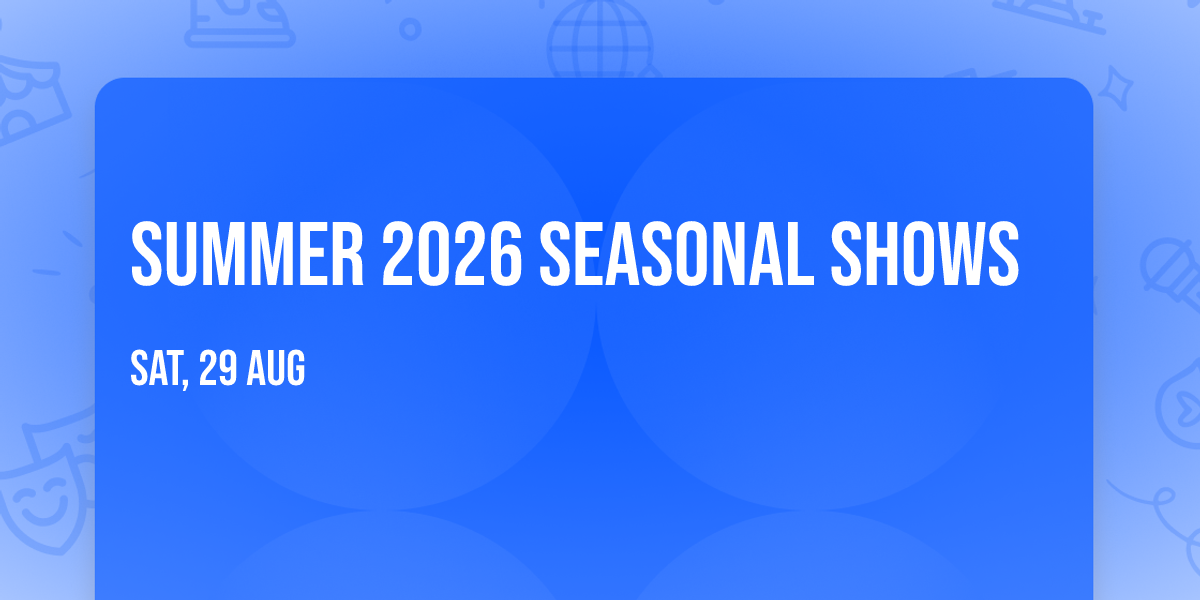 Summer 2026 Seasonal Shows