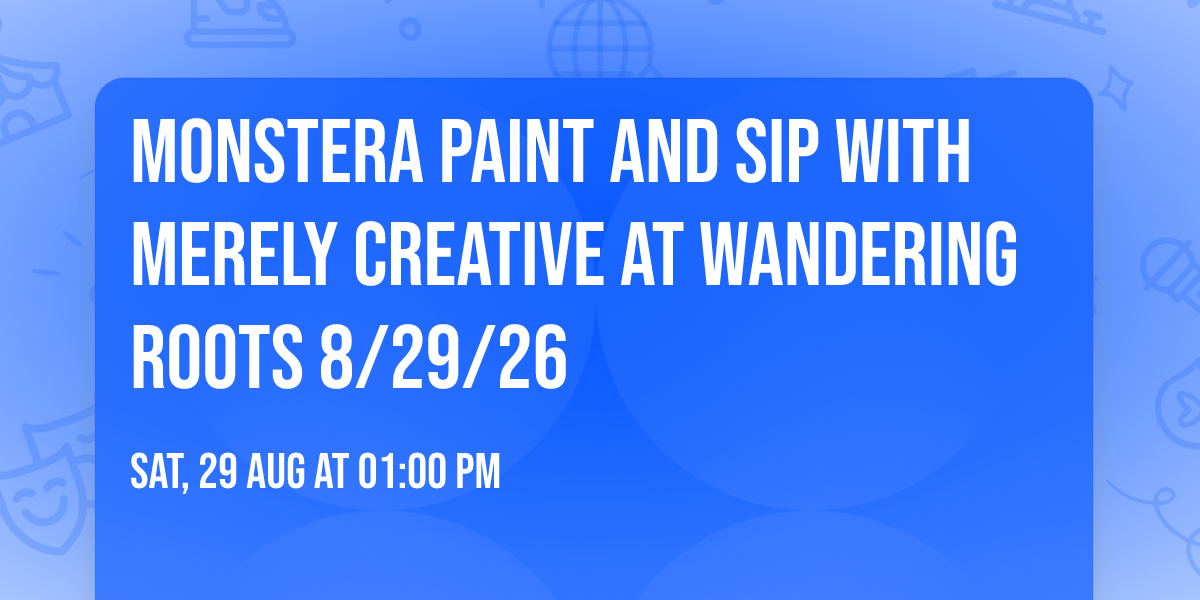 Monstera Paint and Sip with Merely Creative at Wandering Roots 8\/29\/26