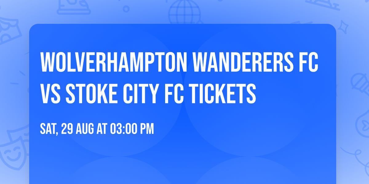Wolverhampton Wanderers FC vs Stoke City FC Tickets