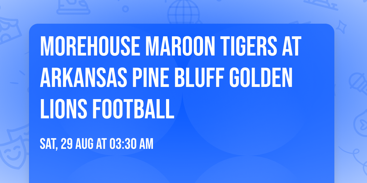 Morehouse Maroon Tigers at Arkansas Pine Bluff Golden Lions Football
