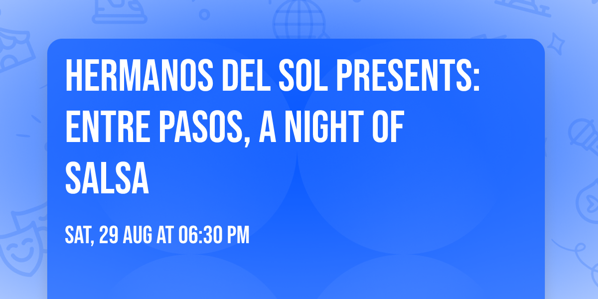 Hermanos del Sol Presents: Entre Pasos, A Night of Salsa