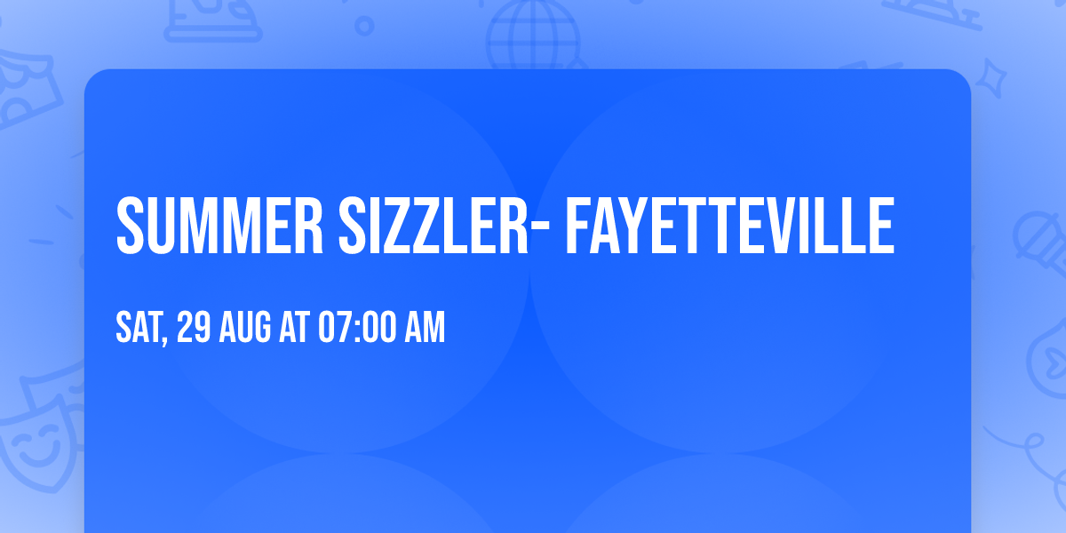 Summer Sizzler- Fayetteville