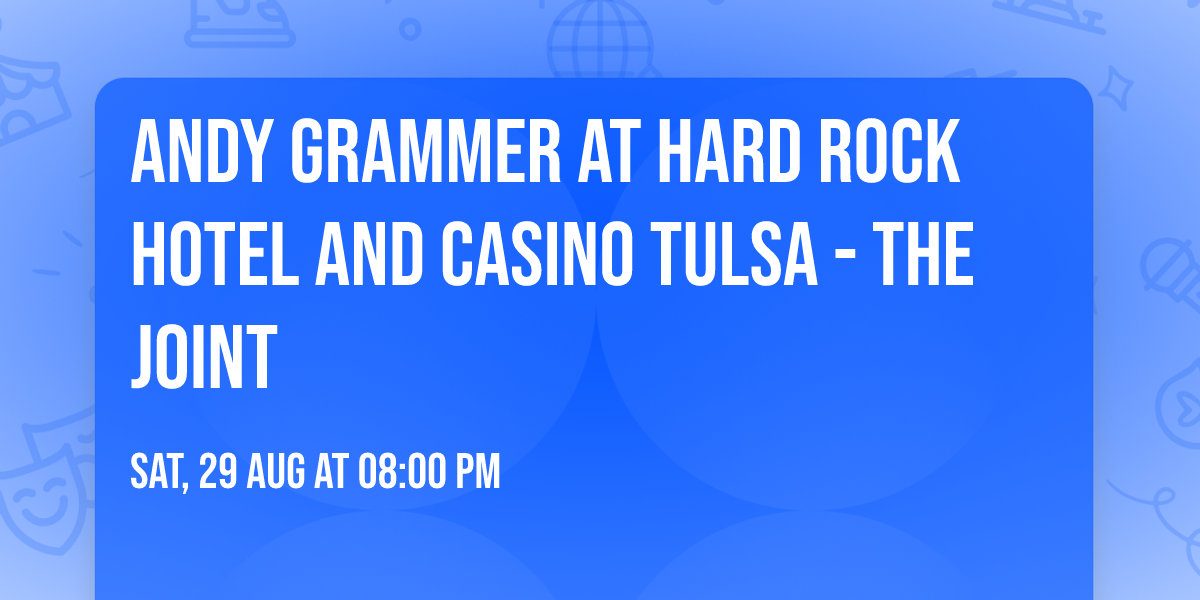 Andy Grammer at Hard Rock Hotel and Casino Tulsa - The Joint