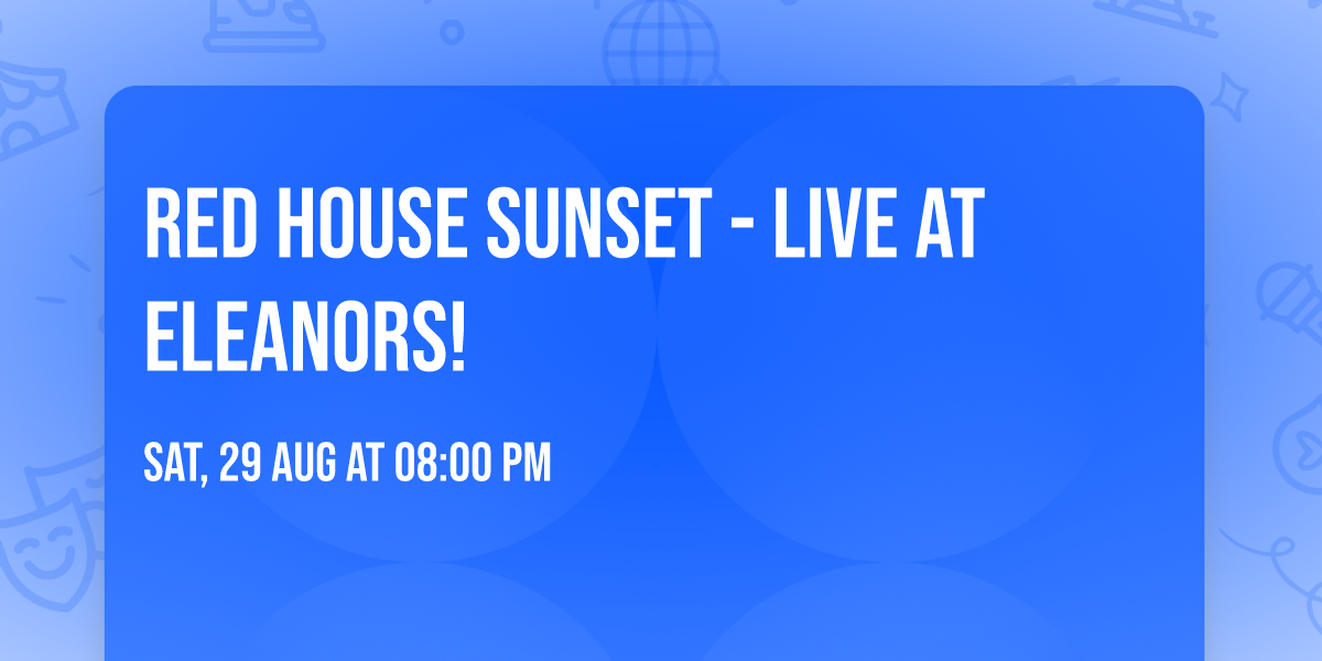 Red House Sunset - Live at Eleanors!