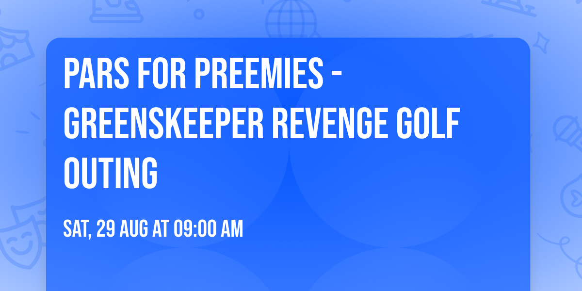 Pars for Preemies - Greenskeeper revenge golf outing 