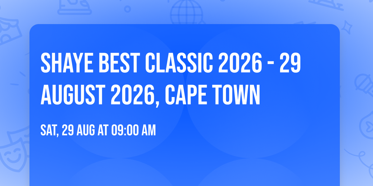SHAYE BEST CLASSIC 2026 - 29 AUGUST 2026, CAPE TOWN