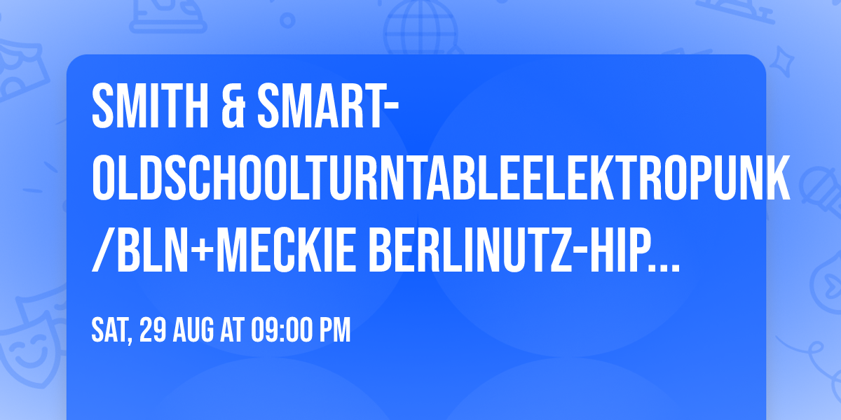 Smith & Smart-OldSchoolTurntableElektroPunk\/Bln+Meckie Berlinutz-HipHop\/Bln