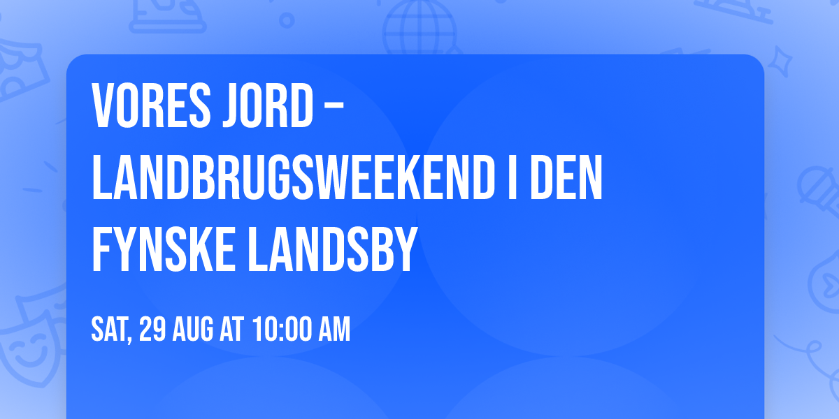 \ud83c\udf0d Vores Jord \u2013 Landbrugsweekend i Den Fynske Landsby \ud83e\uddd1\u200d\ud83c\udf3e
