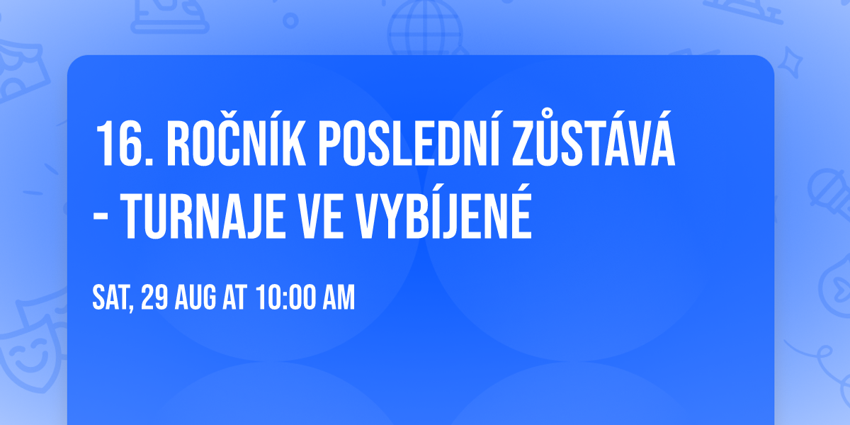 16. ro\u010dn\u00edk POSLEDN\u00cd Z\u016eST\u00c1V\u00c1 - turnaje ve vyb\u00edjen\u00e9