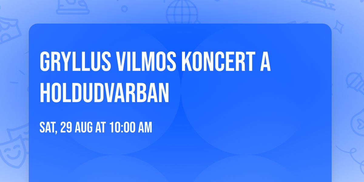 GRYLLUS VILMOS KONCERT A HOLDUDVARBAN \ud83c\udf19\ud83c\udfb8