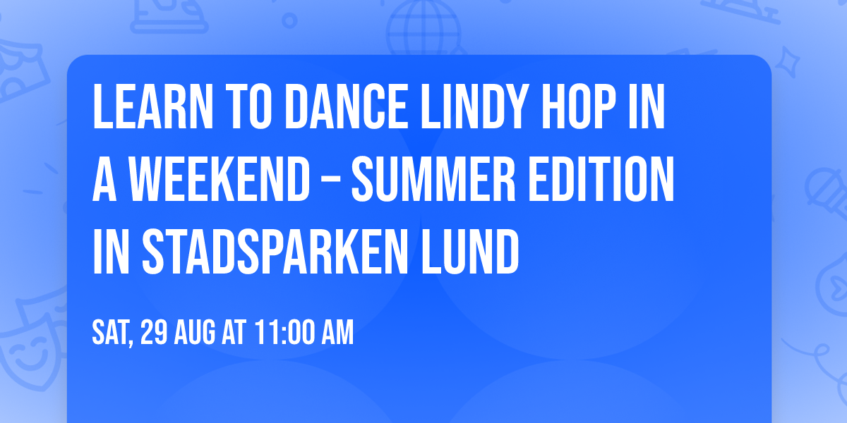 Learn to dance Lindy Hop in a weekend \u2013 Summer Edition in Stadsparken Lund 