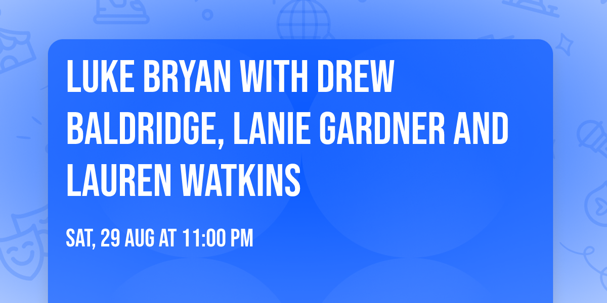 Luke Bryan with Drew Baldridge, Lanie Gardner and Lauren Watkins