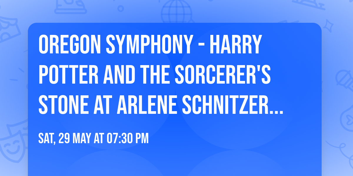 Oregon Symphony - Harry Potter and the Sorcerer's Stone at Arlene Schnitzer Concert Hall