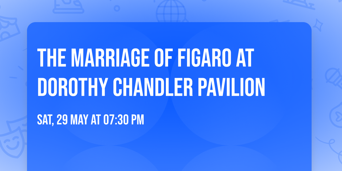 The Marriage of Figaro at Dorothy Chandler Pavilion