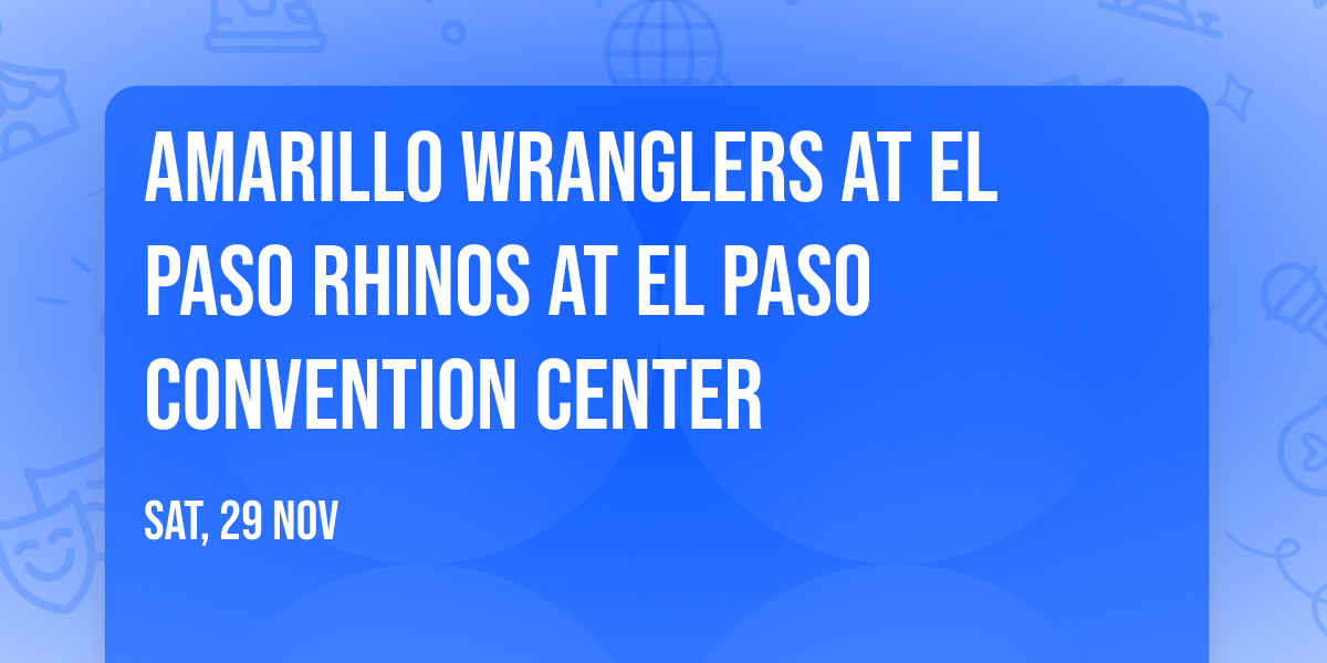 Amarillo Wranglers at El Paso Rhinos at El Paso Convention Center
