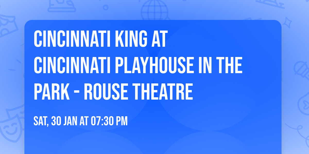 Cincinnati King at Cincinnati Playhouse In The Park - Rouse Theatre