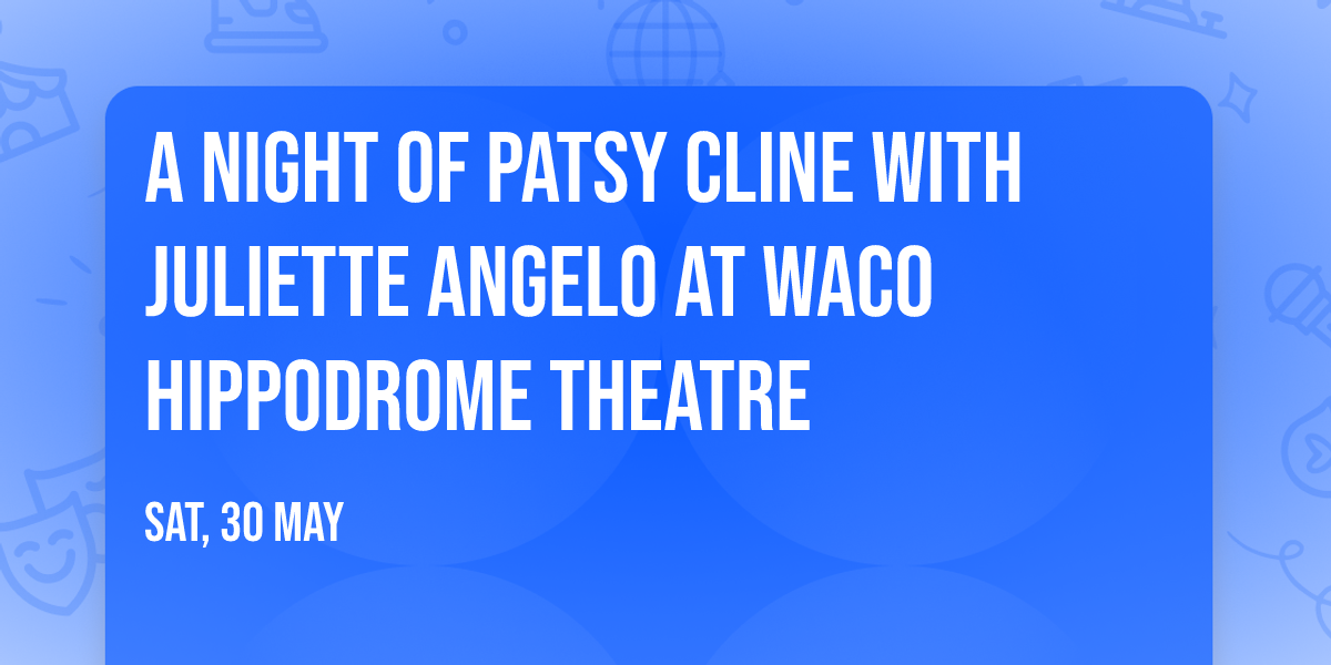 A Night of Patsy Cline with Juliette Angelo at Waco Hippodrome Theatre