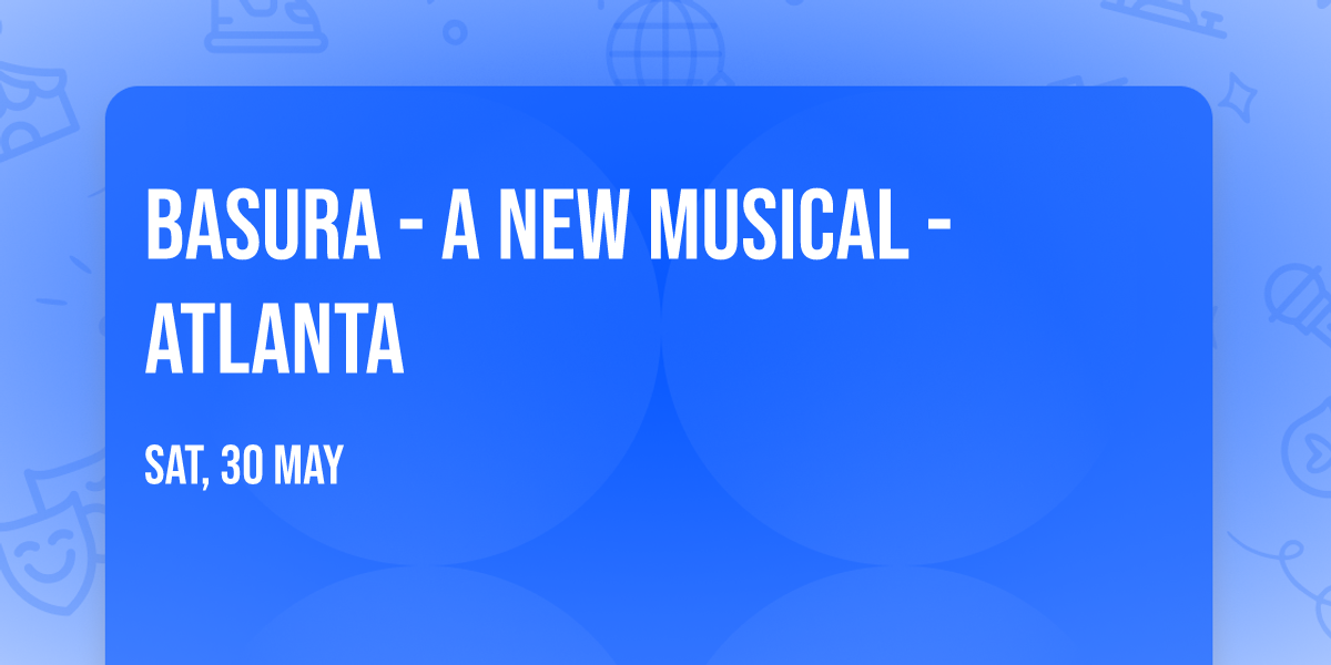 Basura - A New Musical - Atlanta