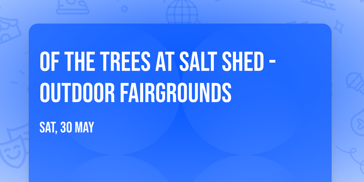Of the Trees at Salt Shed - Outdoor Fairgrounds